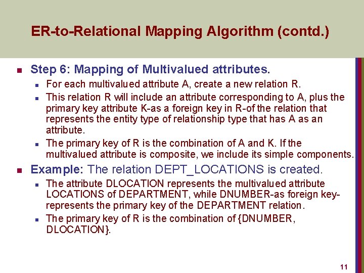 ER-to-Relational Mapping Algorithm (contd. ) n Step 6: Mapping of Multivalued attributes. n n