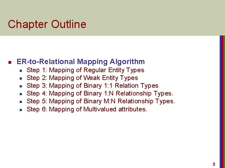 Chapter Outline n ER-to-Relational Mapping Algorithm n n n Step 1: Mapping of Regular