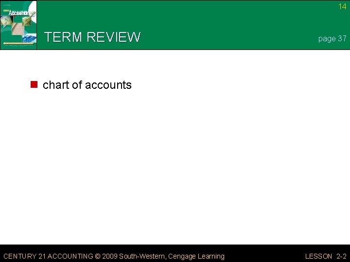 14 TERM REVIEW page 37 n chart of accounts CENTURY 21 ACCOUNTING © 2009