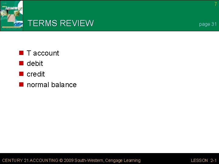 7 TERMS REVIEW n n page 31 T account debit credit normal balance CENTURY