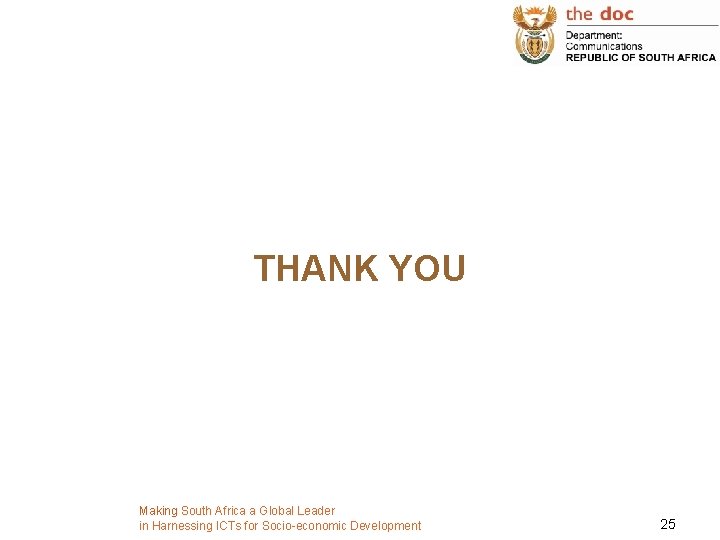THANK YOU Making South Africa a Global Leader in Harnessing ICTs for Socio-economic Development