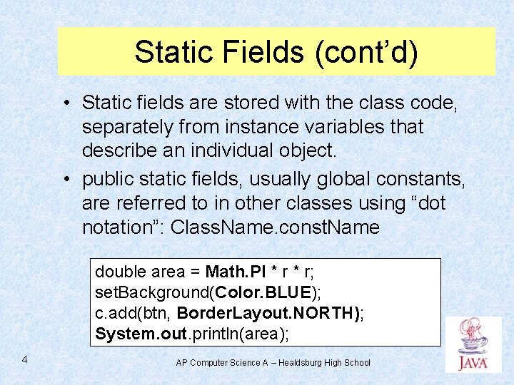 Static Fields (cont’d) • Static fields are stored with the class code, separately from