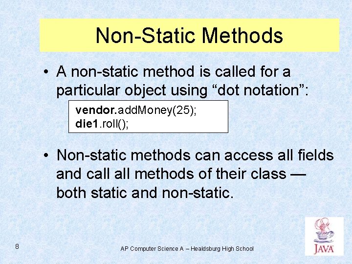 Non-Static Methods • A non-static method is called for a particular object using “dot