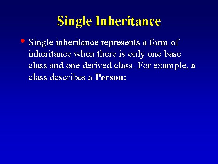Single Inheritance • Single inheritance represents a form of inheritance when there is only Single Inheritance • Single inheritance represents a form of inheritance when there is only