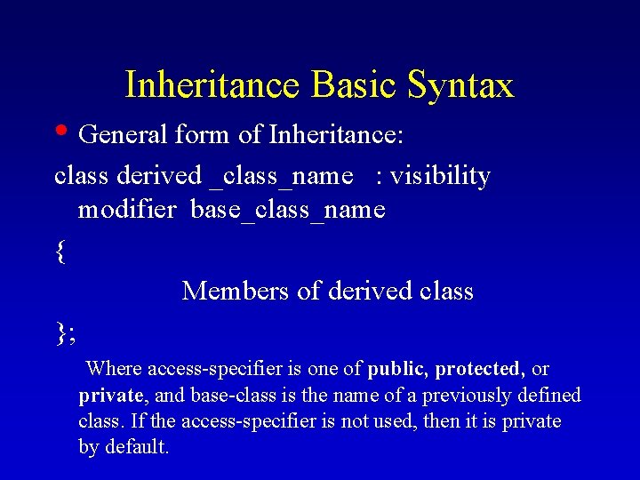 Inheritance Basic Syntax • General form of Inheritance: class derived _class_name : visibility modifier