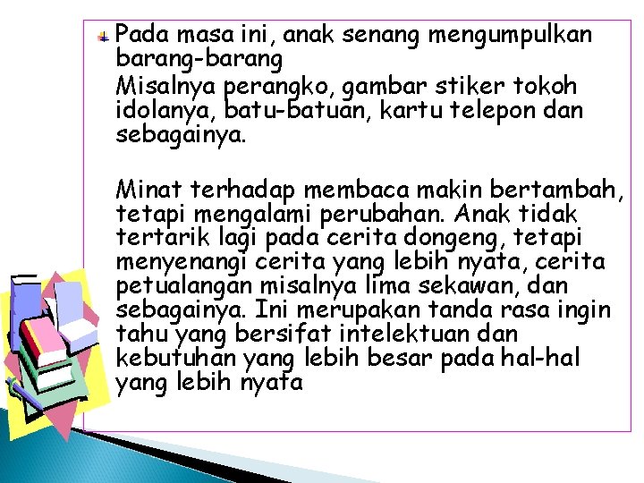 Pada masa ini, anak senang mengumpulkan barang-barang Misalnya perangko, gambar stiker tokoh idolanya, batu-batuan,