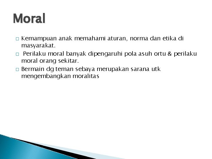 Moral � � � Kemampuan anak memahami aturan, norma dan etika di masyarakat. Perilaku