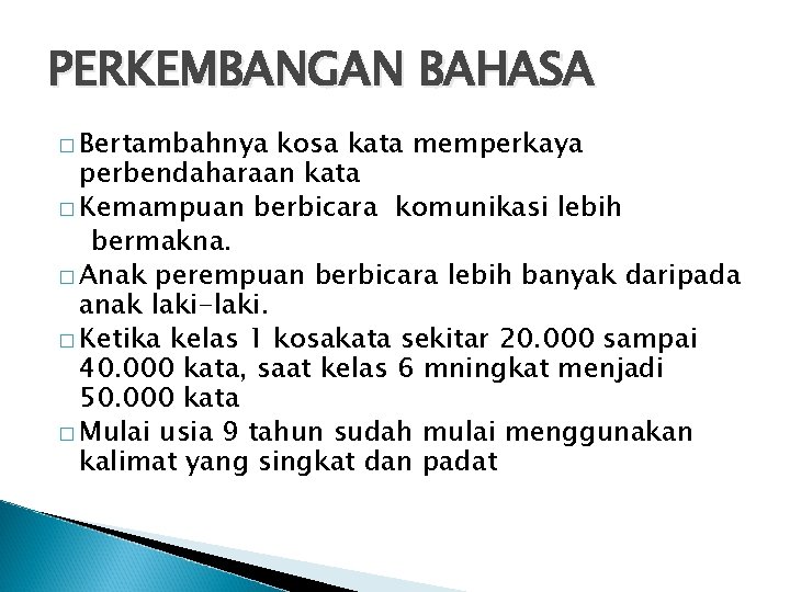 PERKEMBANGAN BAHASA � Bertambahnya kosa kata memperkaya perbendaharaan kata � Kemampuan berbicara komunikasi lebih