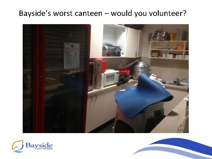 Bayside’s worst canteen – would you volunteer? 