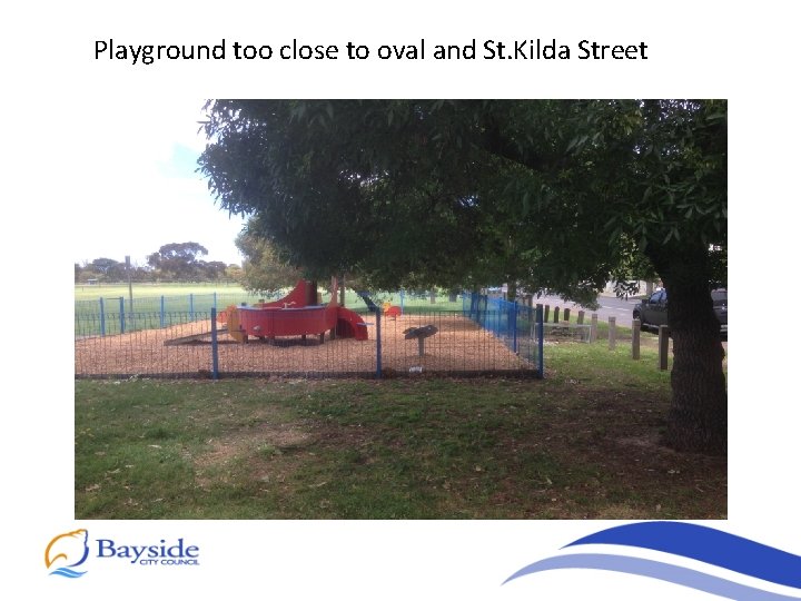 Playground too close to oval and St. Kilda Street 