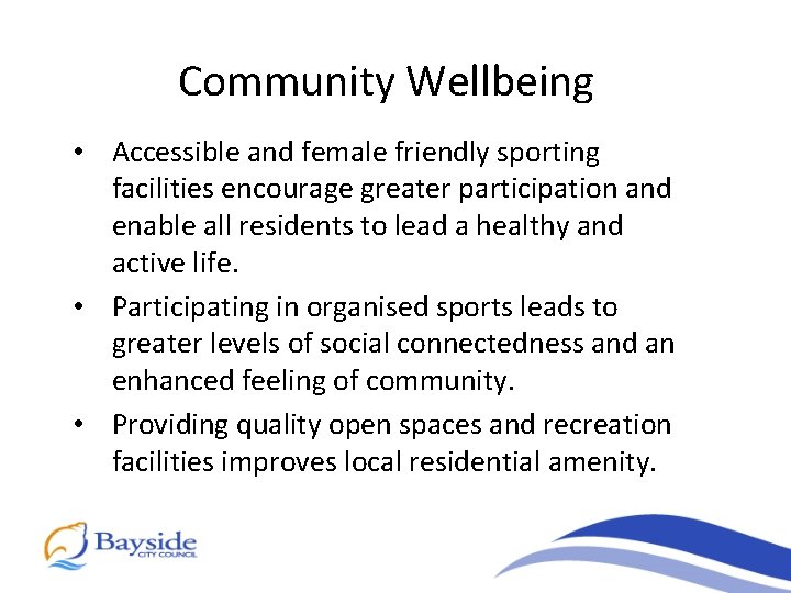 Community Wellbeing • Accessible and female friendly sporting facilities encourage greater participation and enable