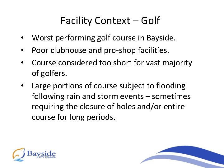 Facility Context – Golf • Worst performing golf course in Bayside. • Poor clubhouse