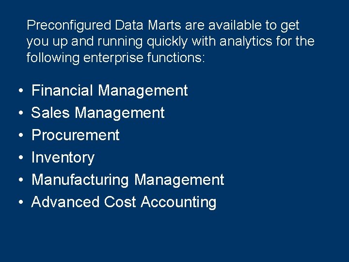 Preconfigured Data Marts are available to get you up and running quickly with analytics