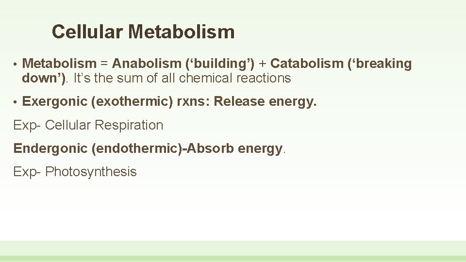 Cellular Metabolism • Metabolism = Anabolism (‘building’) + Catabolism (‘breaking down’). It’s the sum