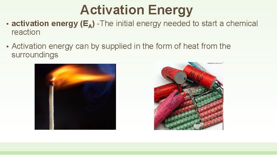 Activation Energy • activation energy (EA) -The initial energy needed to start a chemical