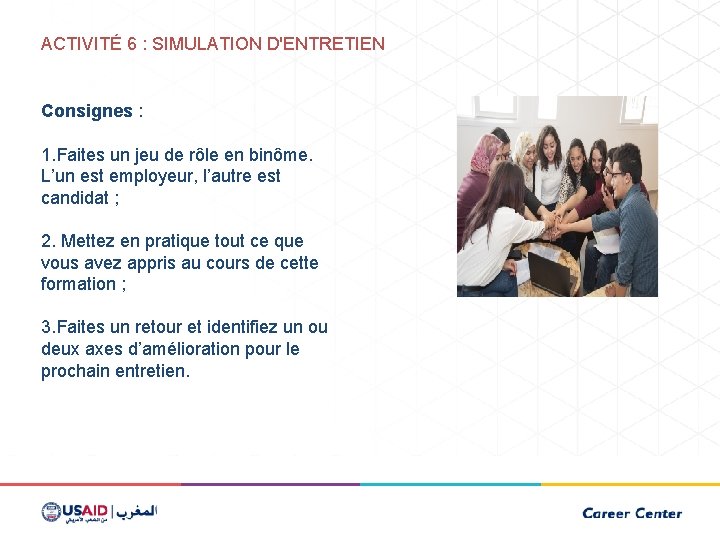 ACTIVITÉ 6 : SIMULATION D'ENTRETIEN Consignes : 1. Faites un jeu de rôle en