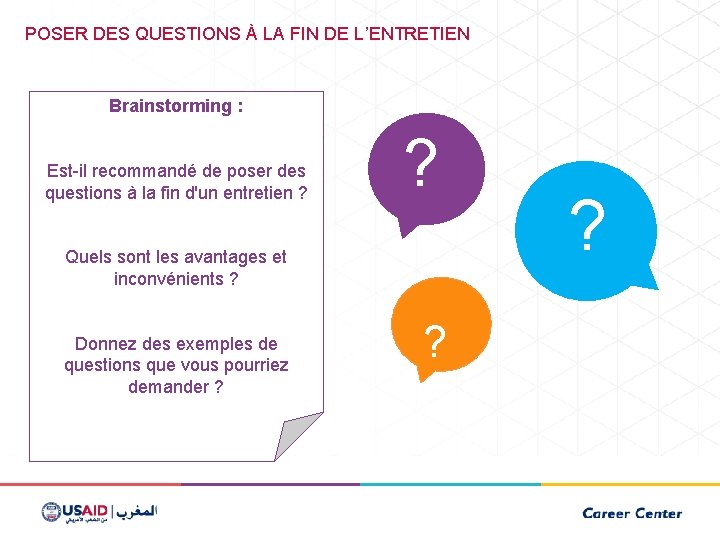 POSER DES QUESTIONS À LA FIN DE L’ENTRETIEN Brainstorming : Est-il recommandé de poser