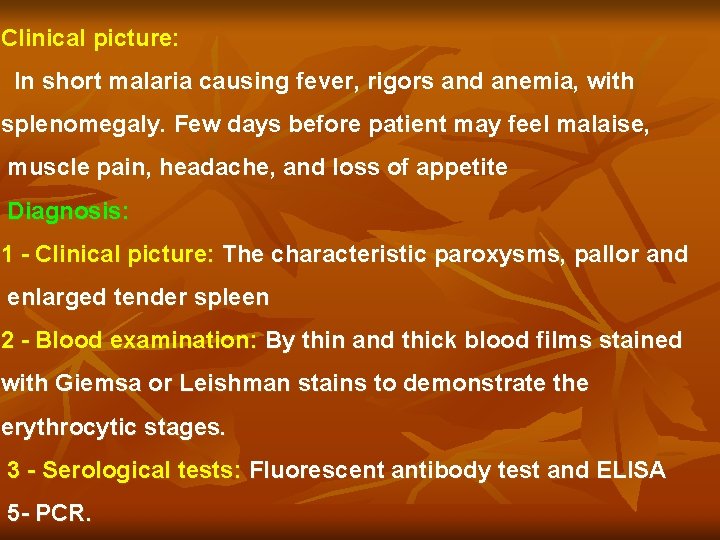 Clinical picture: In short malaria causing fever, rigors and anemia, with splenomegaly. Few days