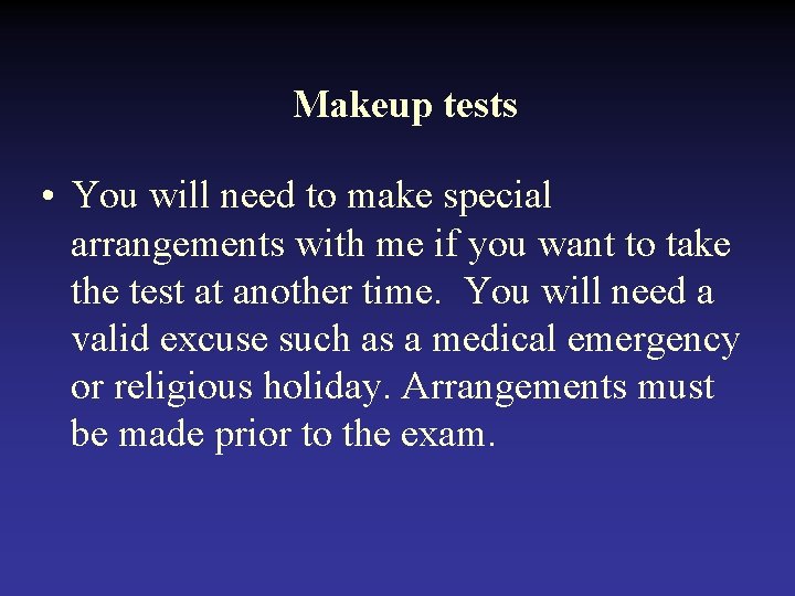 Makeup tests • You will need to make special arrangements with me if you