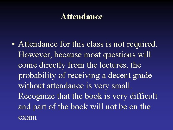 Attendance • Attendance for this class is not required. However, because most questions will