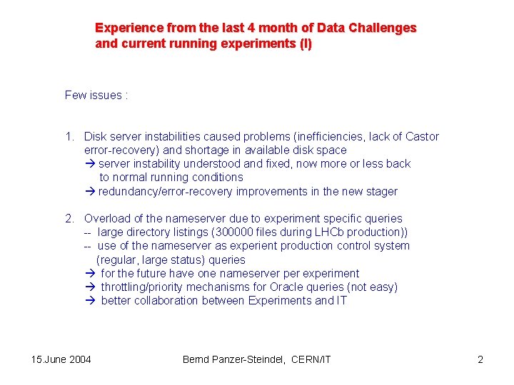 Experience from the last 4 month of Data Challenges and current running experiments (I)