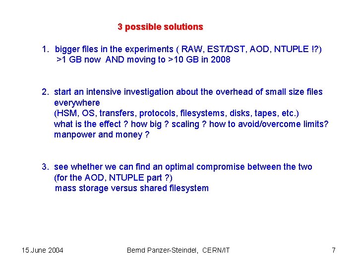 3 possible solutions 1. bigger files in the experiments ( RAW, EST/DST, AOD, NTUPLE