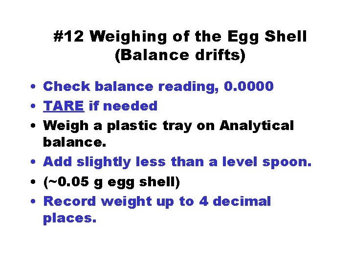 #12 Weighing of the Egg Shell (Balance drifts) • Check balance reading, 0. 0000