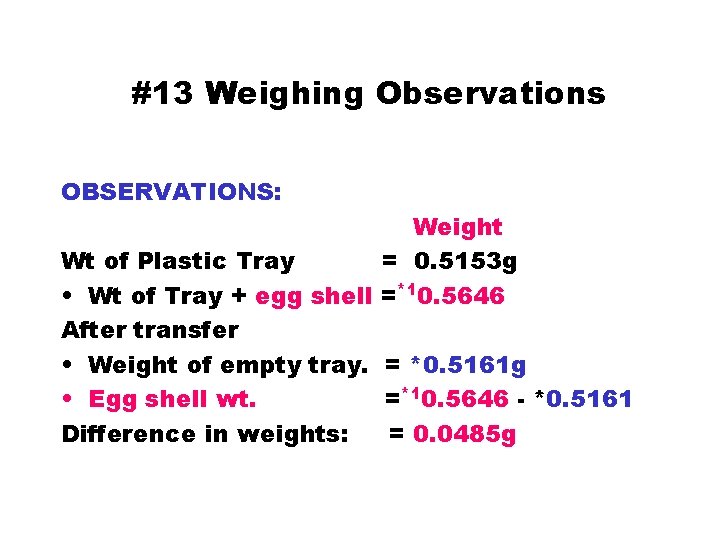 #13 Weighing Observations OBSERVATIONS: Weight Wt of Plastic Tray = 0. 5153 g •