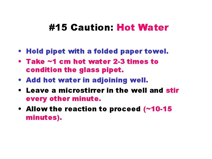 #15 Caution: Hot Water • Hold pipet with a folded paper towel. • Take