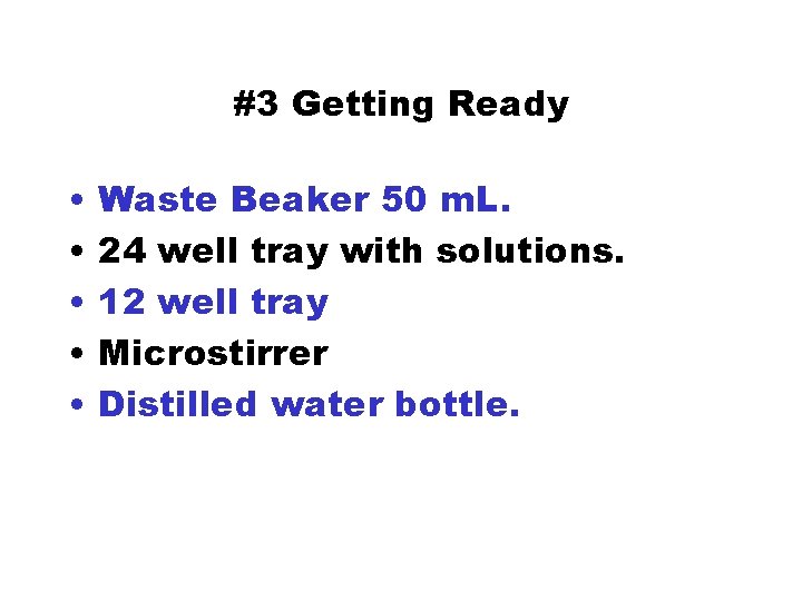 #3 Getting Ready • • • Waste Beaker 50 m. L. 24 well tray