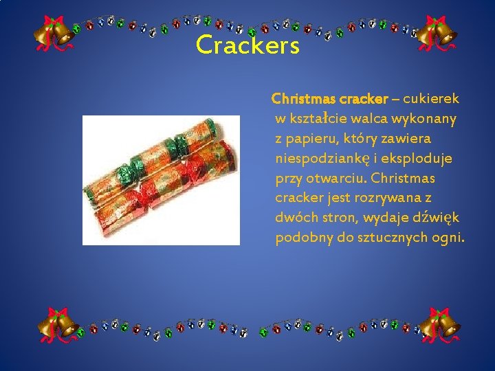 Crackers Christmas cracker – cukierek w kształcie walca wykonany z papieru, który zawiera niespodziankę