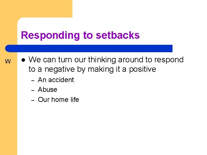 Responding to setbacks W l We can turn our thinking around to respond to