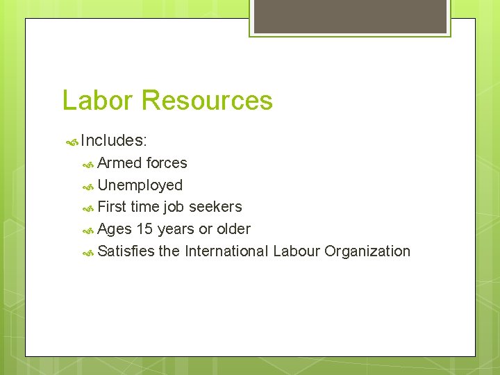 Labor Resources Includes: Armed forces Unemployed First time job seekers Ages 15 years or