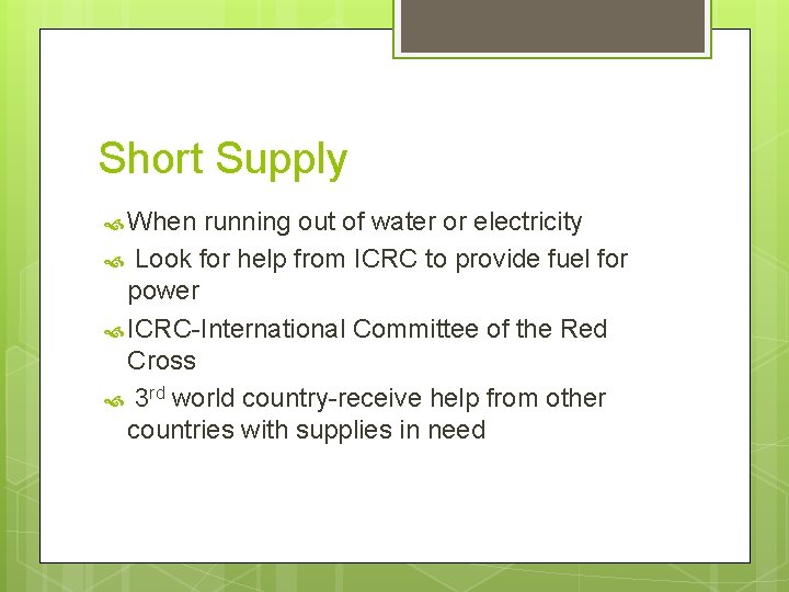Short Supply When running out of water or electricity Look for help from ICRC