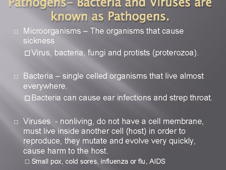Pathogens- Bacteria and Viruses are known as Pathogens. � Microorganisms – The organisms that