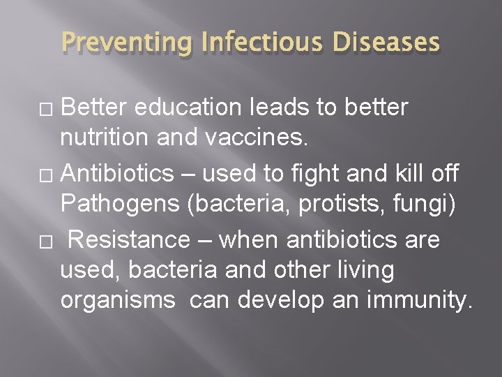 Preventing Infectious Diseases Better education leads to better nutrition and vaccines. � Antibiotics –