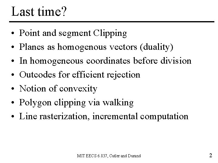 Last time? • • Point and segment Clipping Planes as homogenous vectors (duality) In