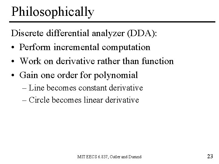 Philosophically Discrete differential analyzer (DDA): • Perform incremental computation • Work on derivative rather