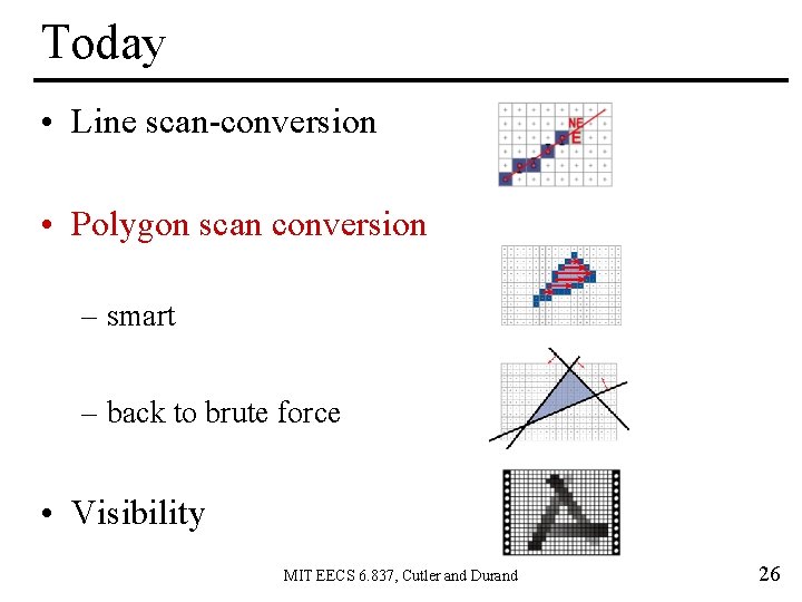 Today • Line scan-conversion • Polygon scan conversion – smart – back to brute