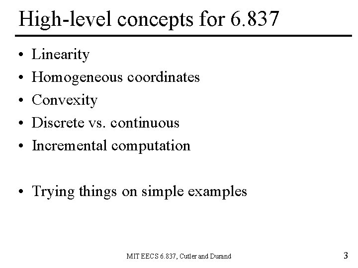 High-level concepts for 6. 837 • • • Linearity Homogeneous coordinates Convexity Discrete vs.