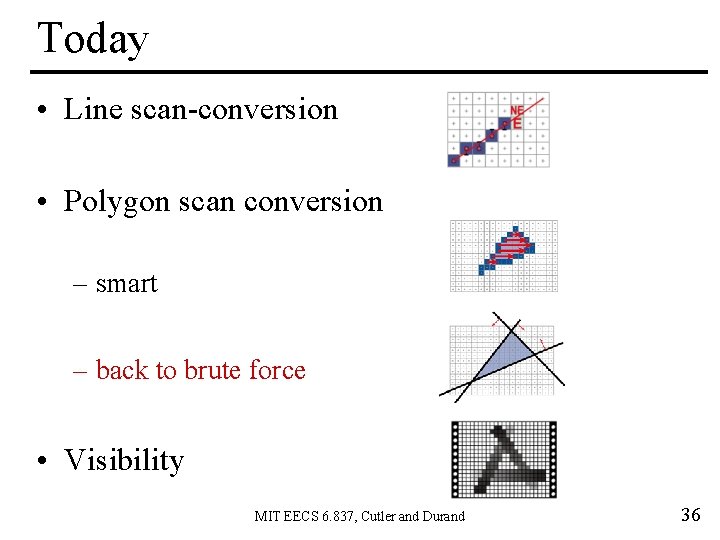 Today • Line scan-conversion • Polygon scan conversion – smart – back to brute