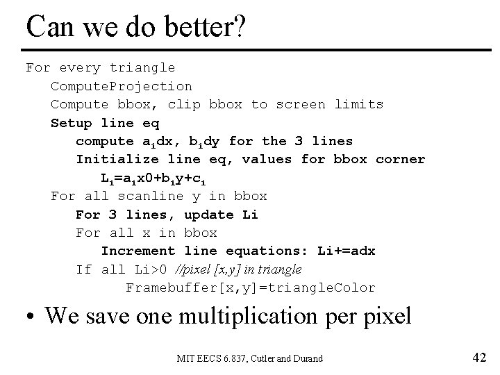 Can we do better? For every triangle Compute. Projection Compute bbox, clip bbox to