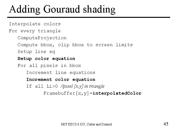 Adding Gouraud shading Interpolate colors For every triangle Compute. Projection Compute bbox, clip bbox