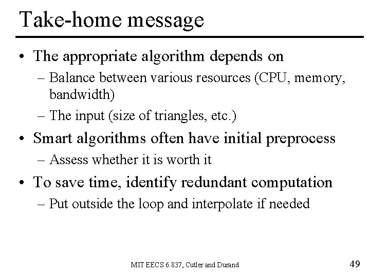 Take-home message • The appropriate algorithm depends on – Balance between various resources (CPU,