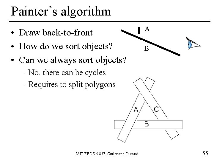 Painter’s algorithm • Draw back-to-front • How do we sort objects? • Can we