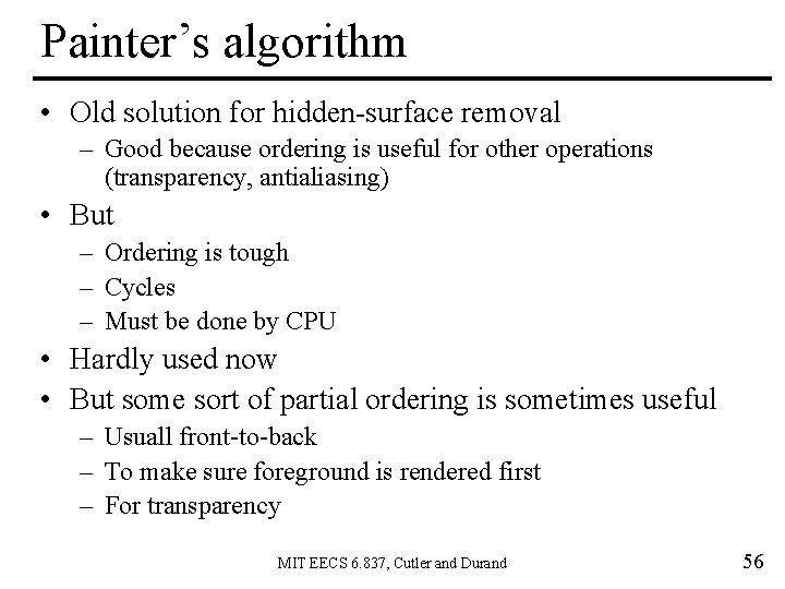 Painter’s algorithm • Old solution for hidden-surface removal – Good because ordering is useful