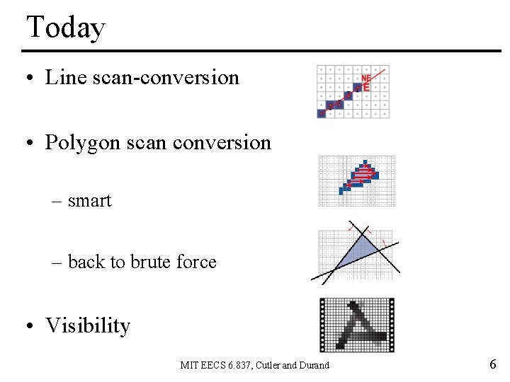Today • Line scan-conversion • Polygon scan conversion – smart – back to brute