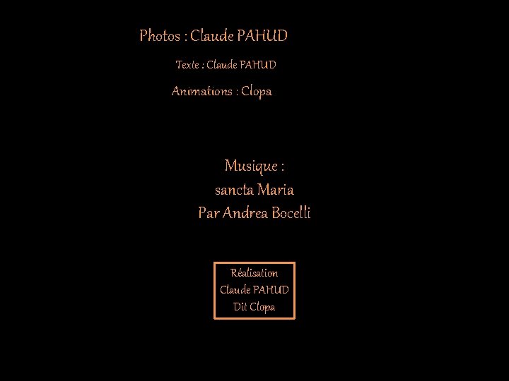 Photos : Claude PAHUD Texte : Claude PAHUD Animations : Clopa Musique : sancta