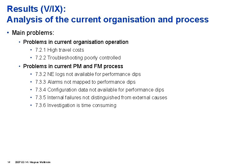 Results (V/IX): Analysis of the current organisation and process • Main problems: • Problems