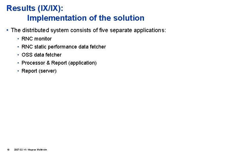 Results (IX/IX): Implementation of the solution • The distributed system consists of five separate